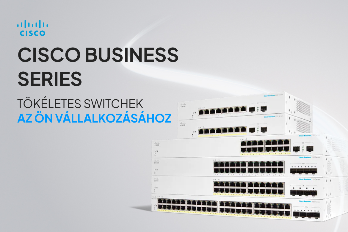 Cisco Business Series - Tökéletes switchek az Ön vállalkozásához